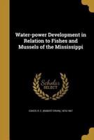 Water-Power Development in Relation to Fishes and Mussels of the Mississippi