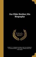 Our Elder Brother; His Biography
