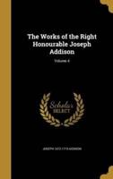 The Works of the Right Honourable Joseph Addison; Volume 4