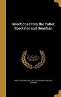 Selections From the Tatler, Spectator and Guardian