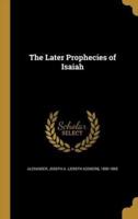 The Later Prophecies of Isaiah