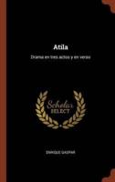 Atila: Drama en tres actos y en verso
