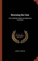 Rescuing the Czar: Two Authentic Diaries arranged and translated