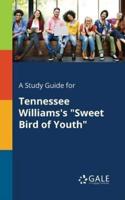 A Study Guide for Tennessee Williams's "Sweet Bird of Youth"