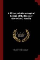 A History or Genealogical Record of the Messler (Metselaer) Family