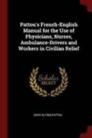 Pattou's French-English Manual for the Use of Physicians, Nurses, Ambulance-Drivers and Workers in Civilian Relief