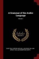 A Grammar of the Arabic Language; Volume 1