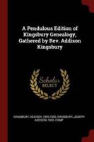 A Pendulous Edition of Kingsbury Genealogy, Gathered by Rev. Addison Kingsbury