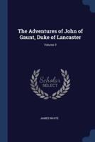The Adventures of John of Gaunt, Duke of Lancaster; Volume 2