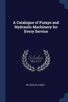 A Catalogue of Pumps and Hydraulic Machinery for Every Service