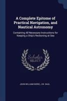A Complete Epitome of Practical Navigation, and Nautical Astronomy