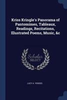 Kriss Kringle's Panorama of Pantomimes, Tableaux, Readings, Recitations, Illustrated Poems, Music, &C