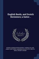 English Bards, and Scotch Reviewers; A Satire ..