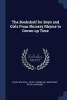 The Bookshelf for Boys and Girls from Nursery Rhyme to Grown Up Time