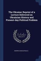 The Ukraine; Reprint of a Lecture Delivered on Ukrainian History and Present-Day Political Problem