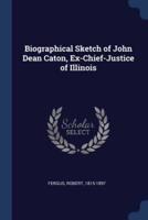 Biographical Sketch of John Dean Caton, Ex-Chief-Justice of Illinois