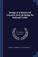 Design of a Reinforced Concrete Arch Rib Bridge for Railroad Traffic