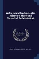 Water-Power Development in Relation to Fishes and Mussels of the Mississippi