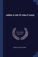 Jebbie A Life Of John P Leary