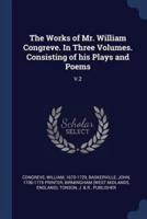 The Works of Mr. William Congreve. In Three Volumes. Consisting of His Plays and Poems
