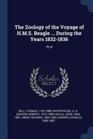 The Zoology of the Voyage of H.M.S. Beagle ... During the Years 1832-1836
