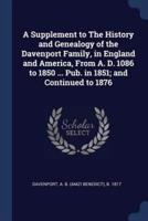 A Supplement to The History and Genealogy of the Davenport Family, in England and America, From A. D. 1086 to 1850 ... Pub. In 1851; and Continued to 1876