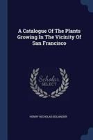 A Catalogue Of The Plants Growing In The Vicinity Of San Francisco