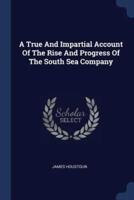 A True And Impartial Account Of The Rise And Progress Of The South Sea Company