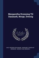 Margaretha Dronning Til Danmark, Norge, Sverrig