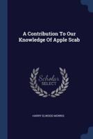 A Contribution To Our Knowledge Of Apple Scab