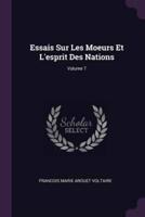 Essais Sur Les Moeurs Et L'esprit Des Nations; Volume 7