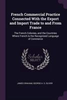 French Commercial Practice Connected With the Export and Import Trade to and From France