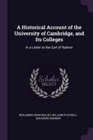 A Historical Account of the University of Cambridge, and Its Colleges