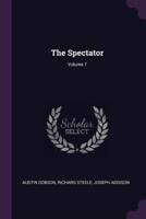 The Spectator; Volume 7