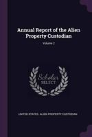 Annual Report of the Alien Property Custodian; Volume 2