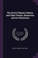 The Dutch Pilgrim Fathers, and Other Poems, Humorous and Not Humorous