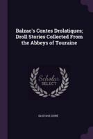 Balzac's Contes Drolatiques; Droll Stories Collected From the Abbeys of Touraine