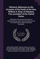 Obituary Addresses on the Occasion of the Death of the Hon. William R. King, of Alabama, Vice-President of the United States