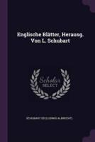 Englische Blätter, Herausg. Von L. Schubart