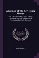 A Memoir Of The Rev. Henry Martyn