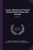 L.m.b.c. Memoirs On Typical British Marine Plants And Animals; Volume 14