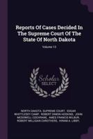 Reports Of Cases Decided In The Supreme Court Of The State Of North Dakota; Volume 13