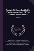 Reports Of Cases Decided In The Supreme Court Of The State Of North Dakota; Volume 33