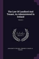 The Law Of Landlord And Tenant, As Administered In Ireland; Volume 2