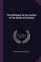 The Dilemma, by the Author of 'The Battle of Dorking'