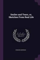 Smiles and Tears, or, Sketches From Real Life