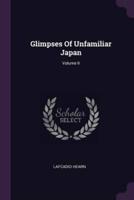 Glimpses Of Unfamiliar Japan; Volume II