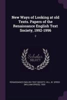New Ways of Looking at Old Texts. 2 Papers of the Renaissance English Text Society, 1992-1996