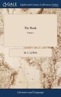 The Monk: A Romance. By M. G. Lewis, Esq. M.P. In Three Volumes. ... The Second Edition. of 3; Volume 1