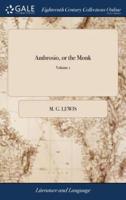 Ambrosio, or the Monk: A Romance. By M.G. Lewis, Esq. M.P. In Three Volumes. ... The Fourth Edition, With Considerable Additions and Alterations. of 3; Volume 1